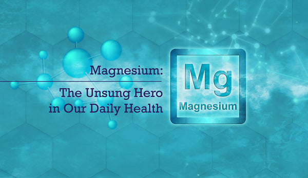 Magnesium: The Unsung Hero in Our Daily Health